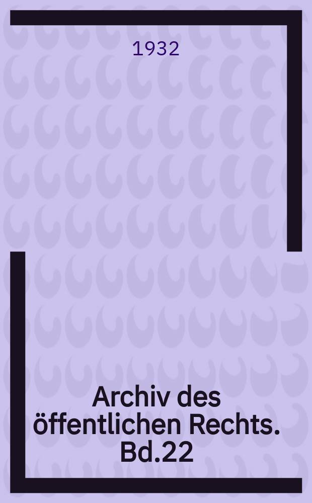 Archiv des öffentlichen Rechts. Bd.22(61), H.1