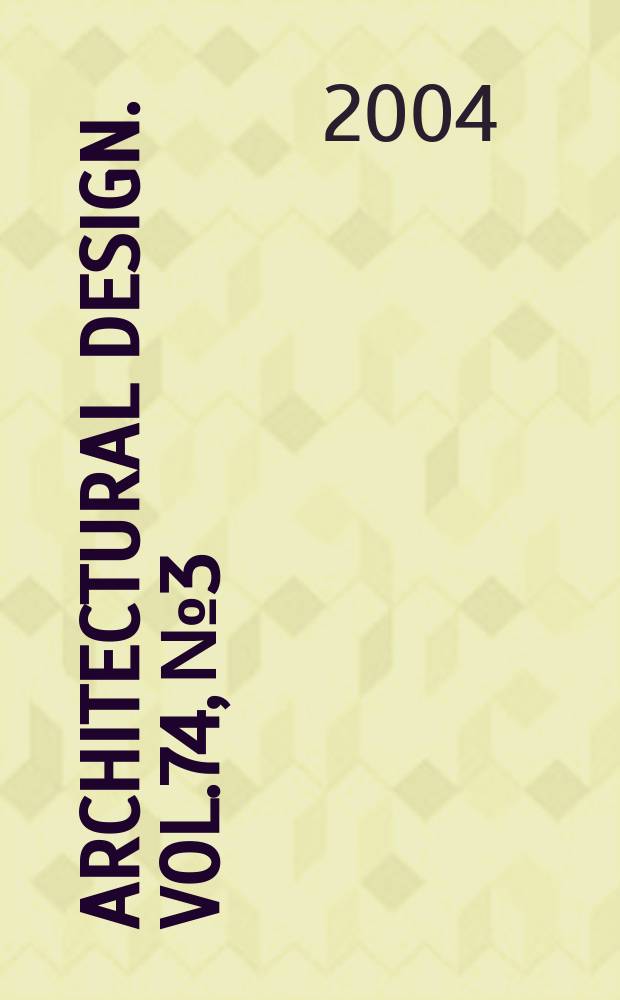 Architectural design. Vol.74, №3 : Emergence: morphogenetic design strategies