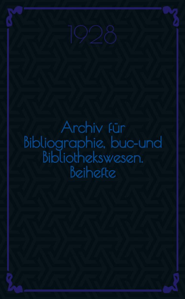 Archiv für Bibliographie, buch- und Bibliothekswesen. Beihefte