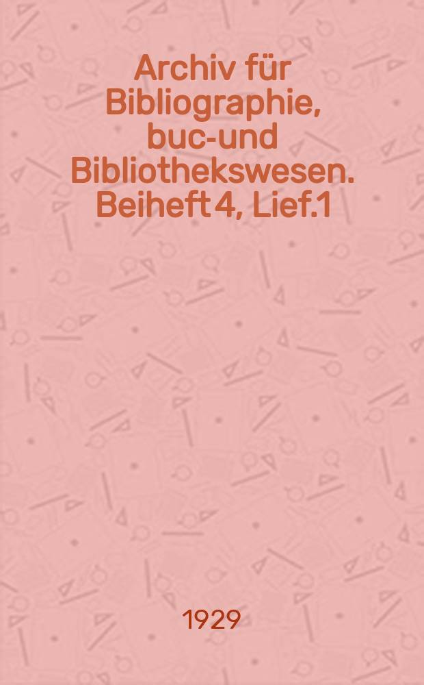 Archiv für Bibliographie, buch- und Bibliothekswesen. Beiheft 4, Lief.1