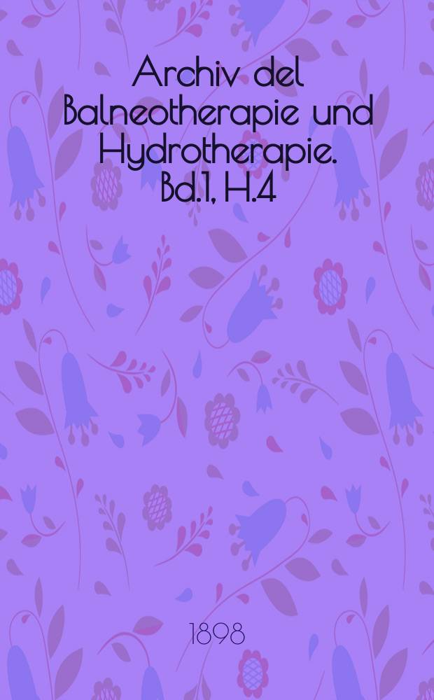 Archiv del Balneotherapie und Hydrotherapie. Bd.1, H.4/5 : Die Hydrotherapie der Lungenschwindsucht