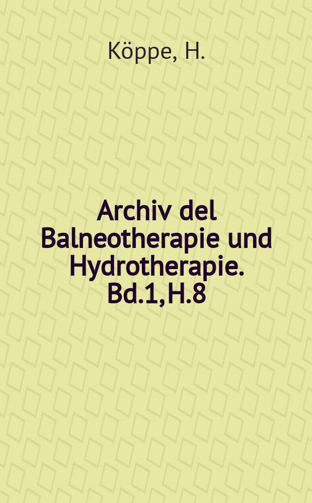 Archiv del Balneotherapie und Hydrotherapie. Bd.1, H.8 : Die physikalisch-chemische Analyse der Mineralwässer