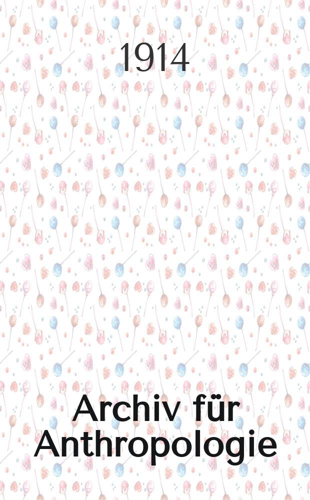 Archiv für Anthropologie : Zeitschrift für Naturgeschichte und Urgeschichte des Menschen Organ der Deutschen Gesellschaft für Anthropologie, Ethnologie und Urgeschichte. Bd.13(41), H.1