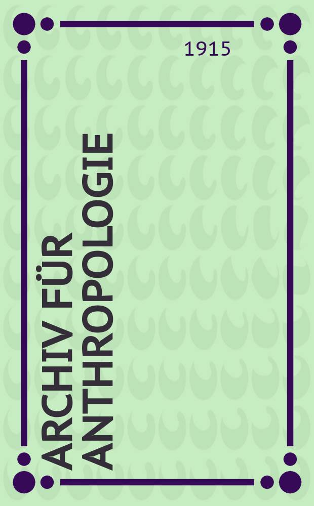 Archiv f&uuml;r Anthropologie : Zeitschrift f&uuml;r Naturgeschichte und Urgeschichte des Menschen Organ der Deutschen Gesellschaft f&uuml;r Anthropologie, Ethnologie und Urgeschichte. Bd.13(41), H.4
