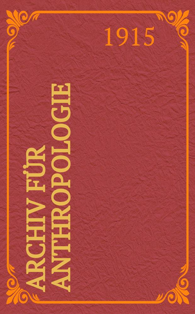 Archiv für Anthropologie : Zeitschrift für Naturgeschichte und Urgeschichte des Menschen Organ der Deutschen Gesellschaft für Anthropologie, Ethnologie und Urgeschichte. Bd.14(42), H.1