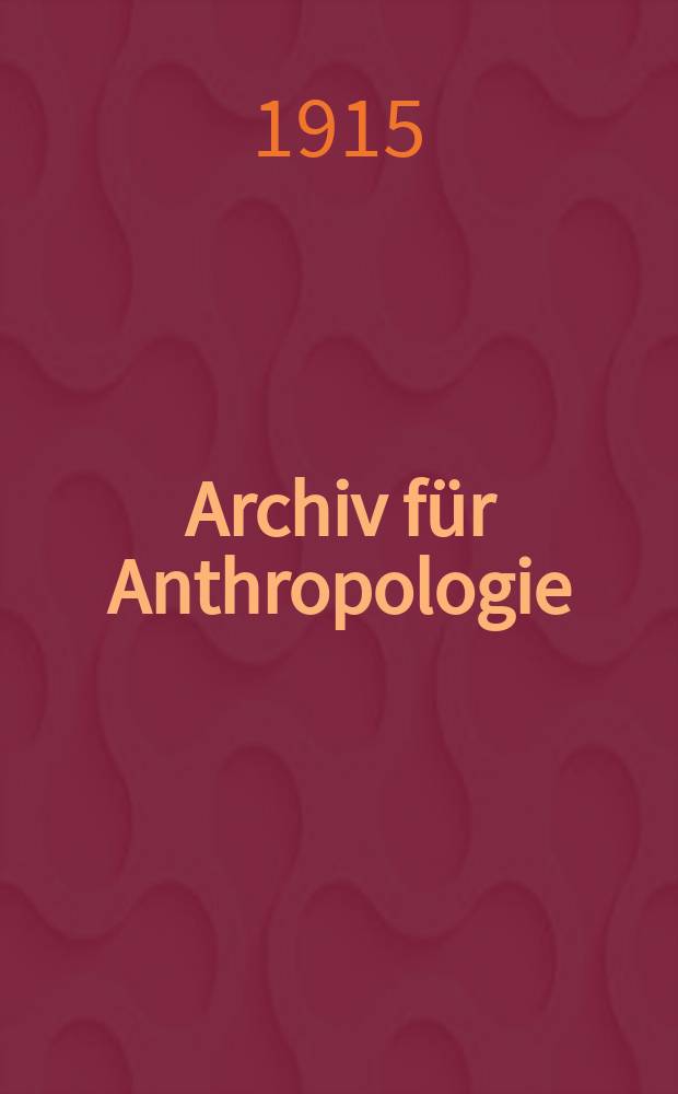 Archiv für Anthropologie : Zeitschrift für Naturgeschichte und Urgeschichte des Menschen Organ der Deutschen Gesellschaft für Anthropologie, Ethnologie und Urgeschichte. Bd.14(42), H.2