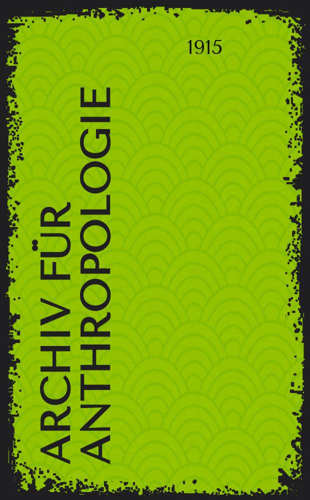 Archiv für Anthropologie : Zeitschrift für Naturgeschichte und Urgeschichte des Menschen Organ der Deutschen Gesellschaft für Anthropologie, Ethnologie und Urgeschichte. Bd.14(42), H.3