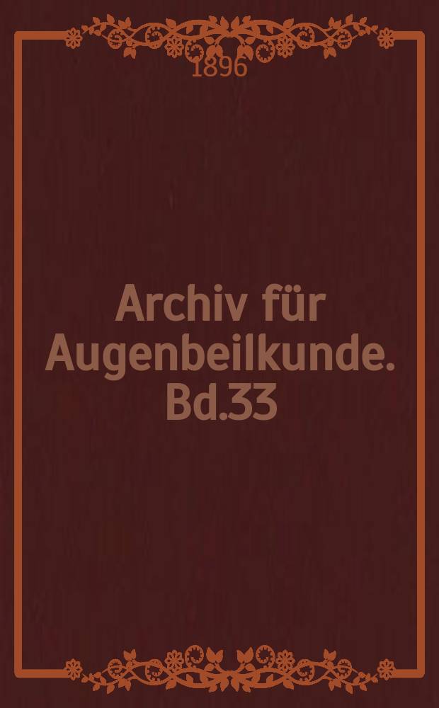 Archiv für Augenbeilkunde. Bd.33