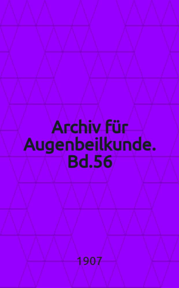 Archiv für Augenbeilkunde. Bd.56