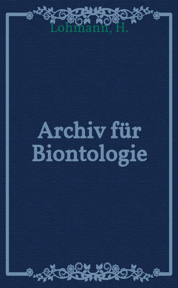 Archiv f&uuml;r Biontologie : Hrsg. von der Gesellschaft Naturforschender Freunde zu Berlin. Bd.4, H.2 : Die Bev&ouml;lkerung des Ozeans mit Plankton ...