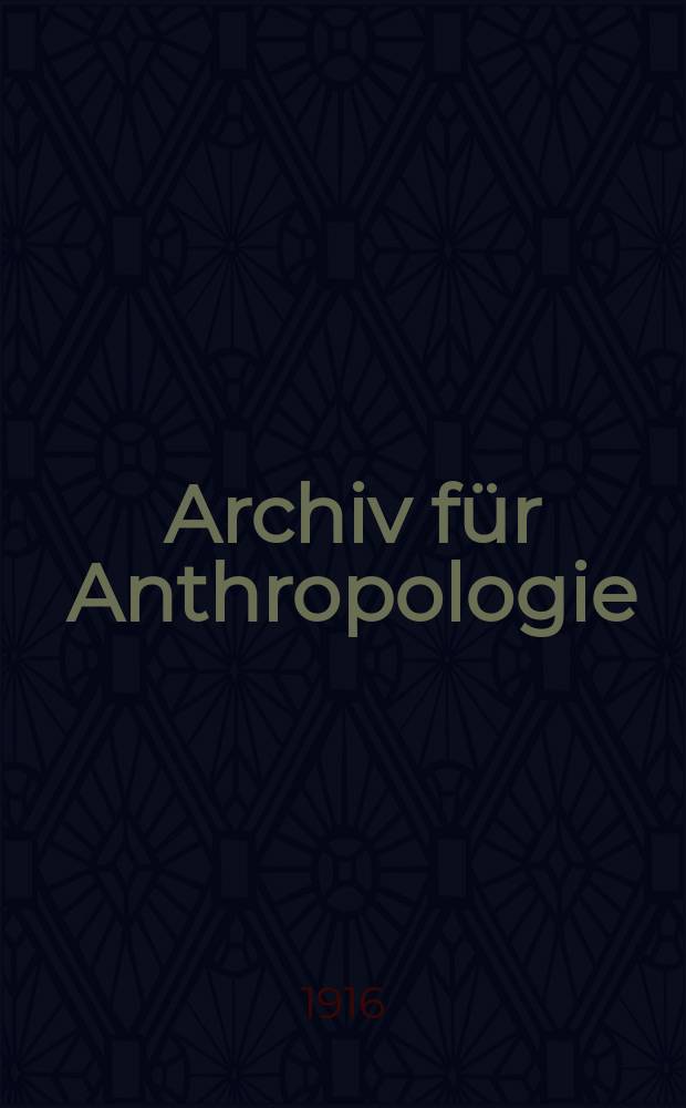 Archiv für Anthropologie : Zeitschrift für Naturgeschichte und Urgeschichte des Menschen Organ der Deutschen Gesellschaft für Anthropologie, Ethnologie und Urgeschichte. Bd.15(43), H.2