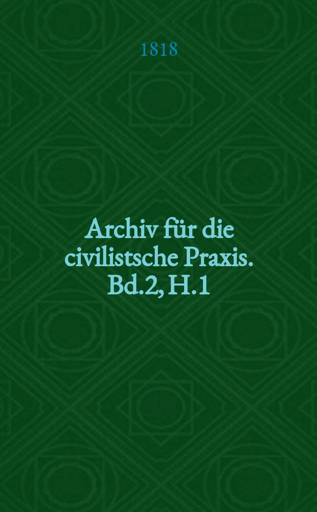 Archiv für die civilistsche Praxis. Bd.2, H.1