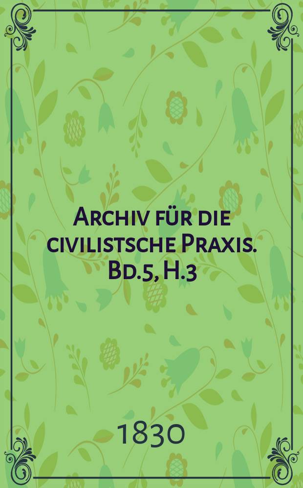 Archiv für die civilistsche Praxis. Bd.5, H.3