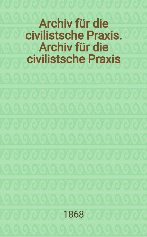 Archiv für die civilistsche Praxis. Archiv für die civilistsche Praxis