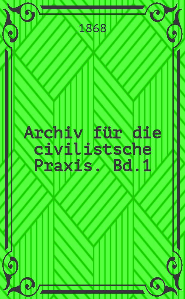 Archiv für die civilistsche Praxis. Bd.1(51), H.3