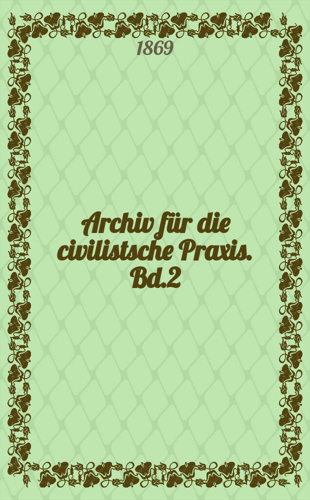 Archiv für die civilistsche Praxis. Bd.2(52), H.4