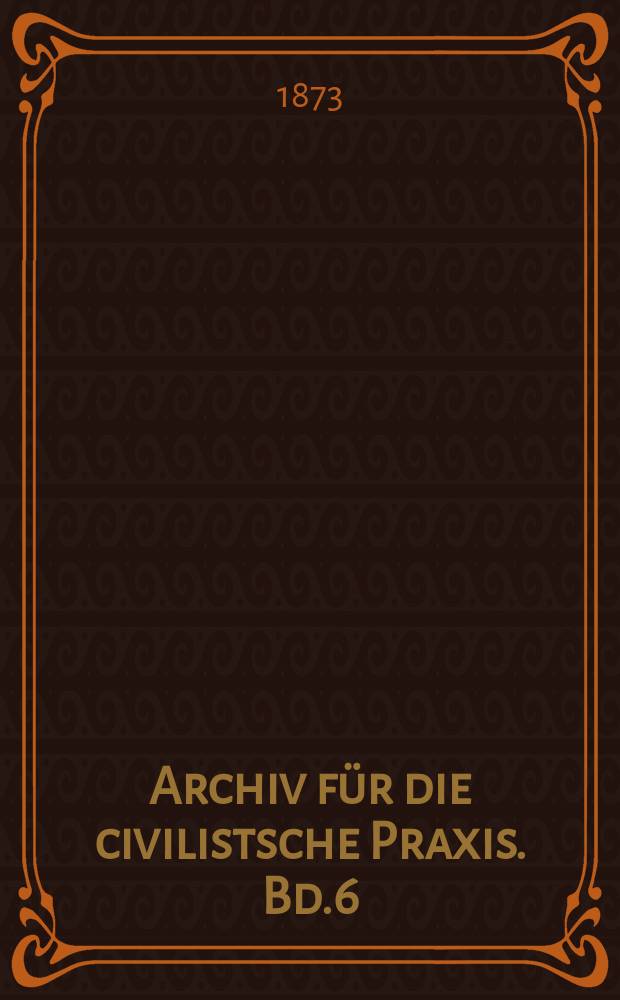 Archiv für die civilistsche Praxis. Bd.6(56), H.2
