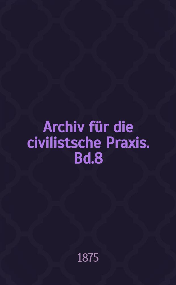 Archiv für die civilistsche Praxis. Bd.8(58), H.2