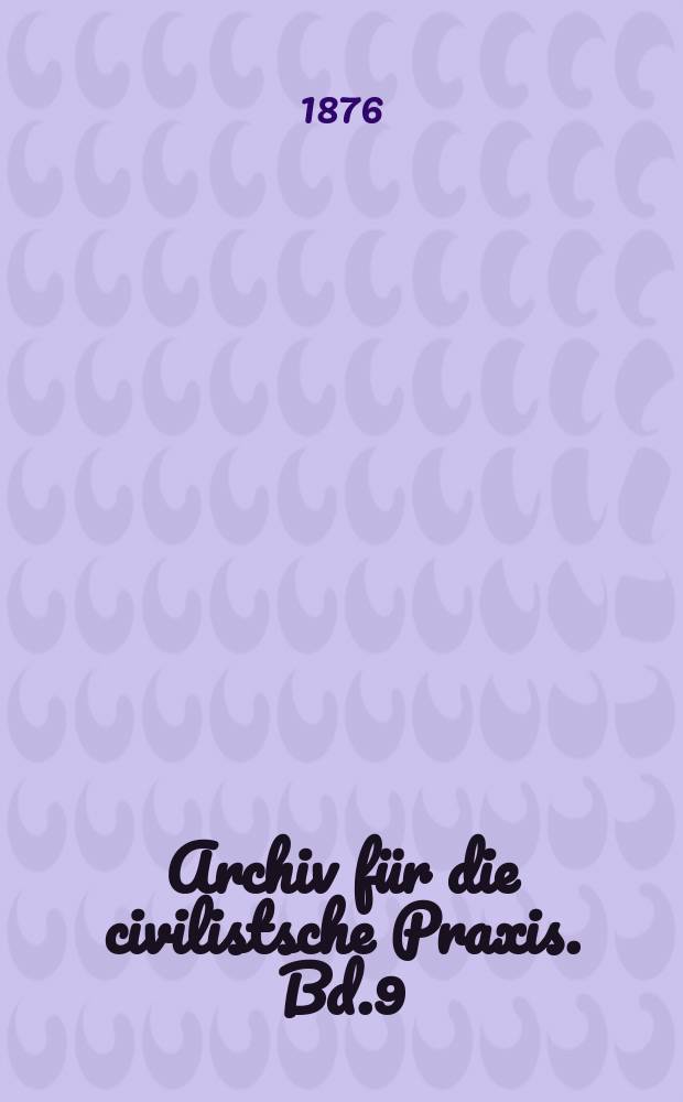 Archiv für die civilistsche Praxis. Bd.9(59), H.1