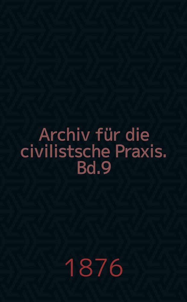Archiv für die civilistsche Praxis. Bd.9(59), H.2