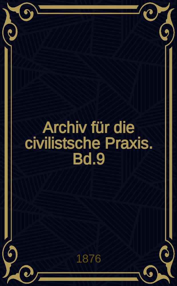Archiv für die civilistsche Praxis. Bd.9(59), H.3