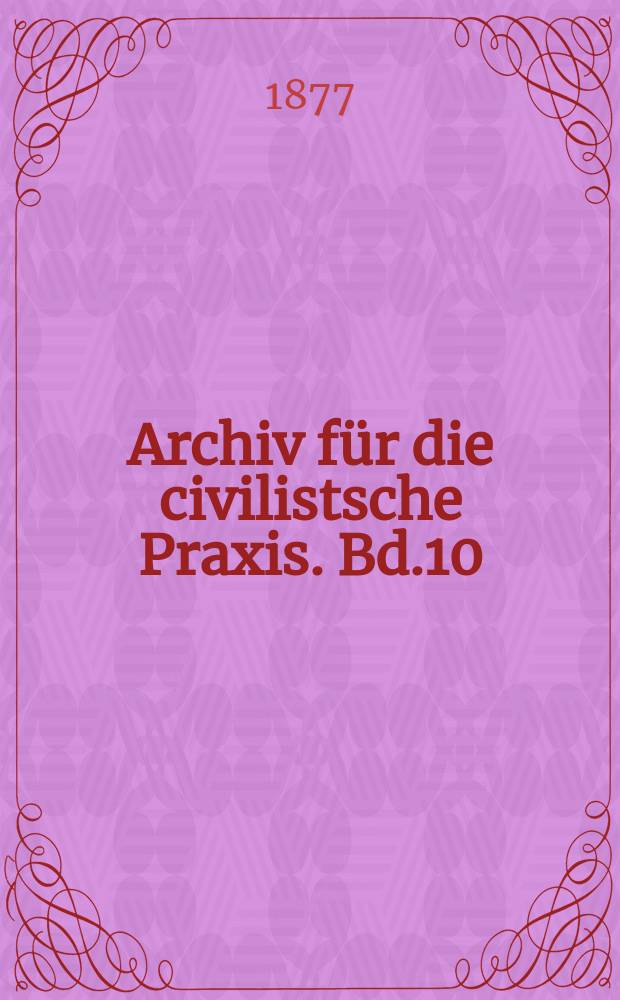 Archiv für die civilistsche Praxis. Bd.10(60), H.1
