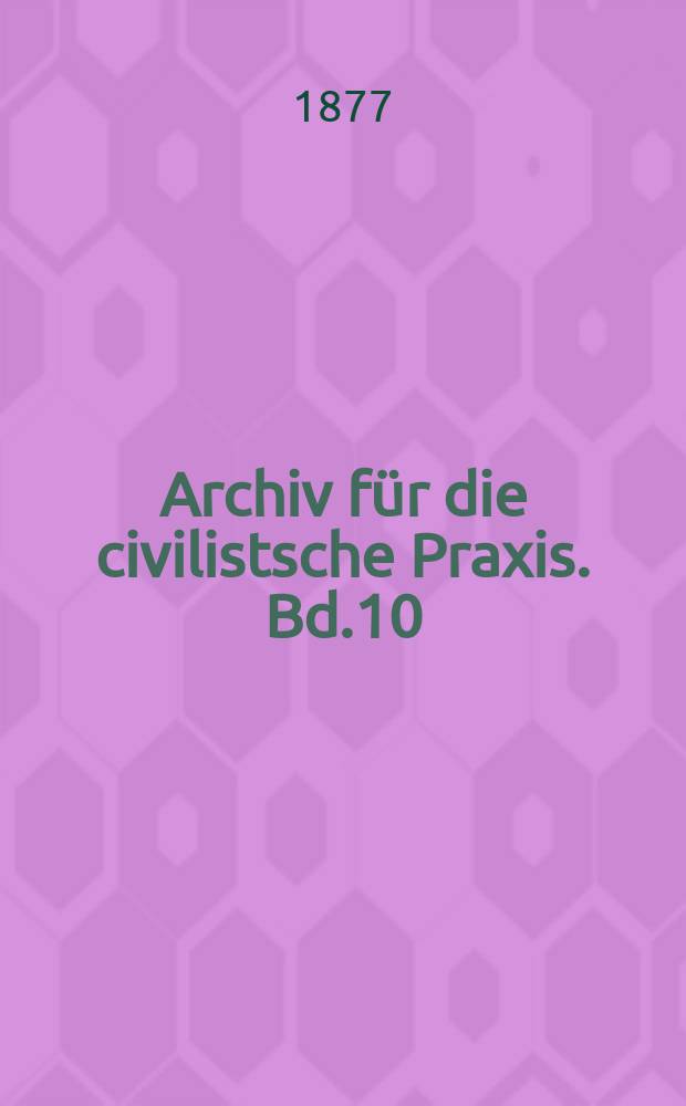 Archiv für die civilistsche Praxis. Bd.10(60), H.2