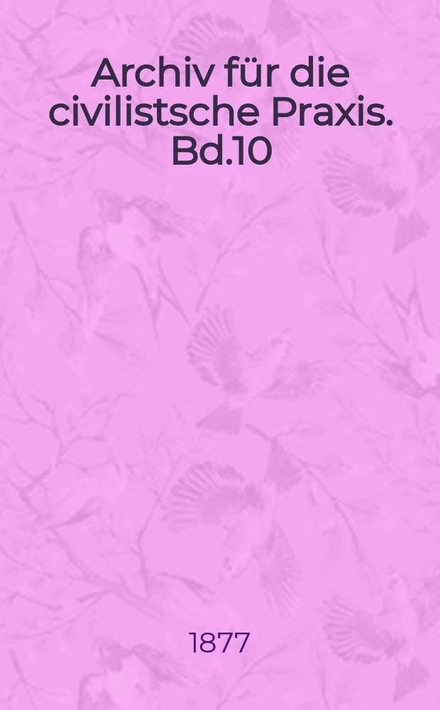 Archiv f&uuml;r die civilistsche Praxis. Bd.10(60), H.3