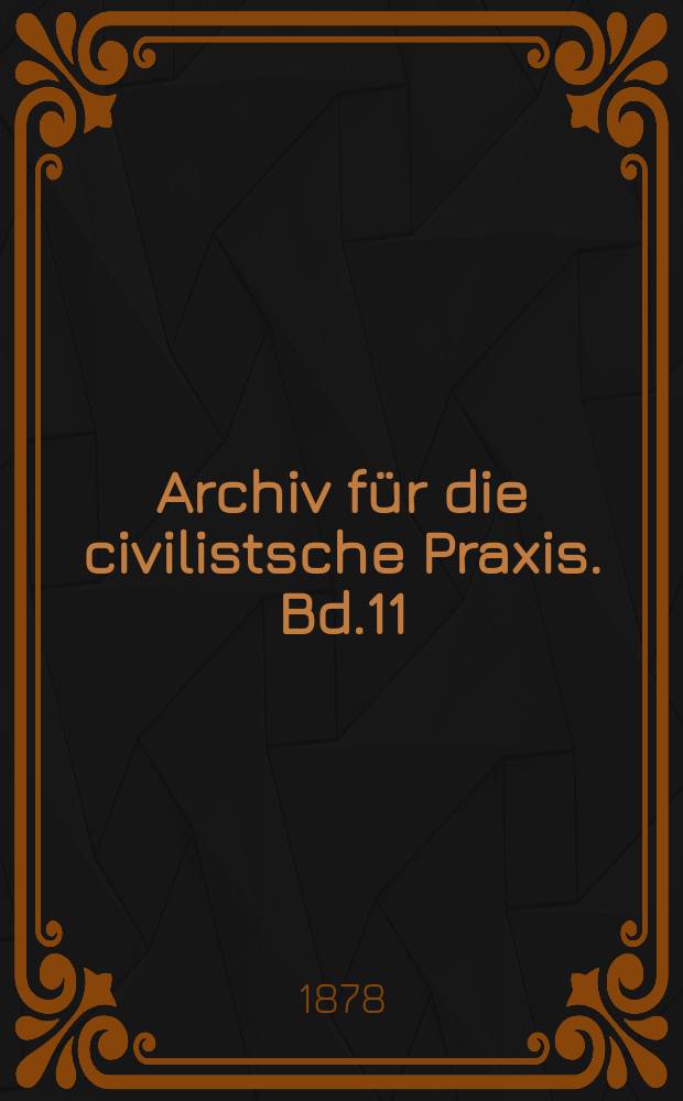 Archiv für die civilistsche Praxis. Bd.11(61), H.1