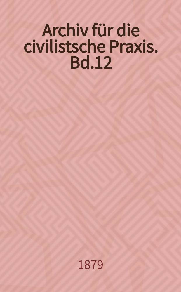 Archiv für die civilistsche Praxis. Bd.12(62), H.3