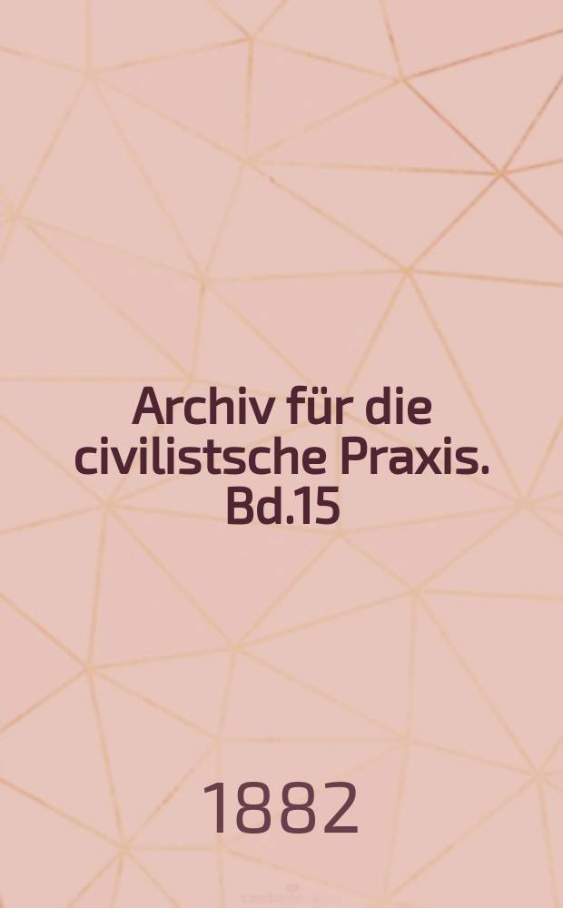 Archiv für die civilistsche Praxis. Bd.15(65), H.1