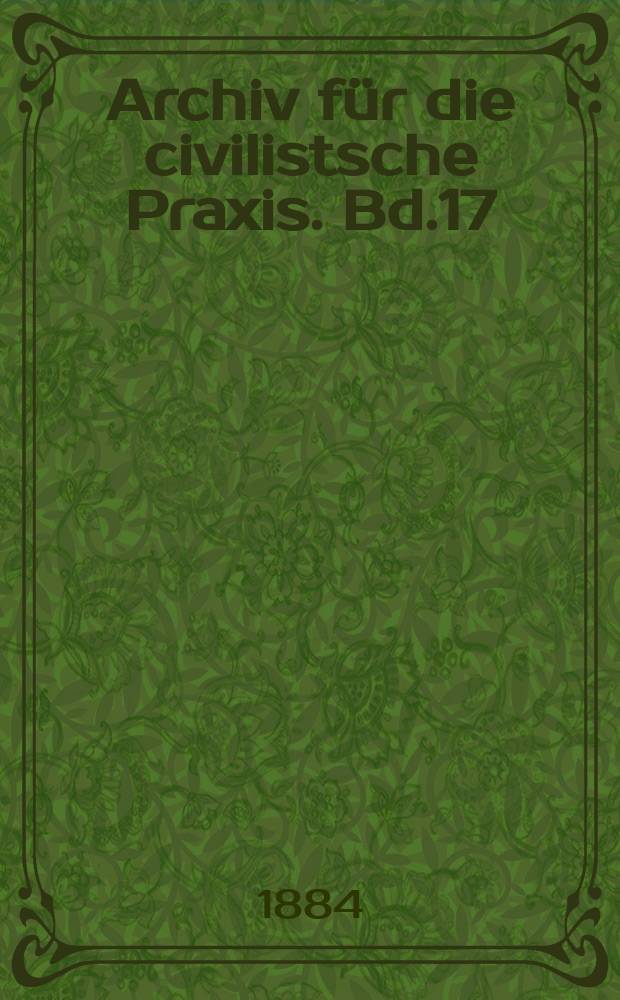 Archiv für die civilistsche Praxis. Bd.17(67), H.1