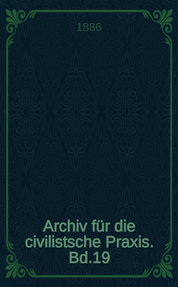 Archiv für die civilistsche Praxis. Bd.19(69), H.1