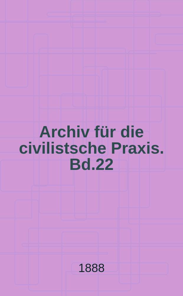 Archiv für die civilistsche Praxis. Bd.22(72), H.1