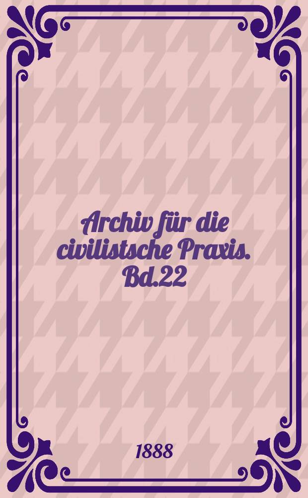 Archiv für die civilistsche Praxis. Bd.22(72), H.3