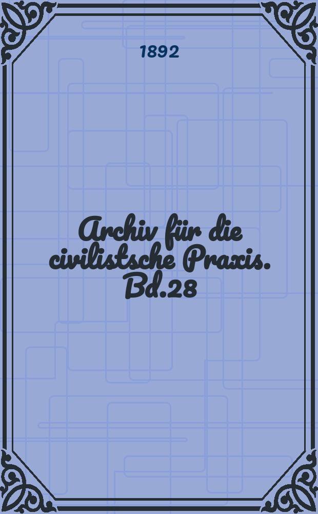 Archiv f&uuml;r die civilistsche Praxis. Bd.28(78), H.2
