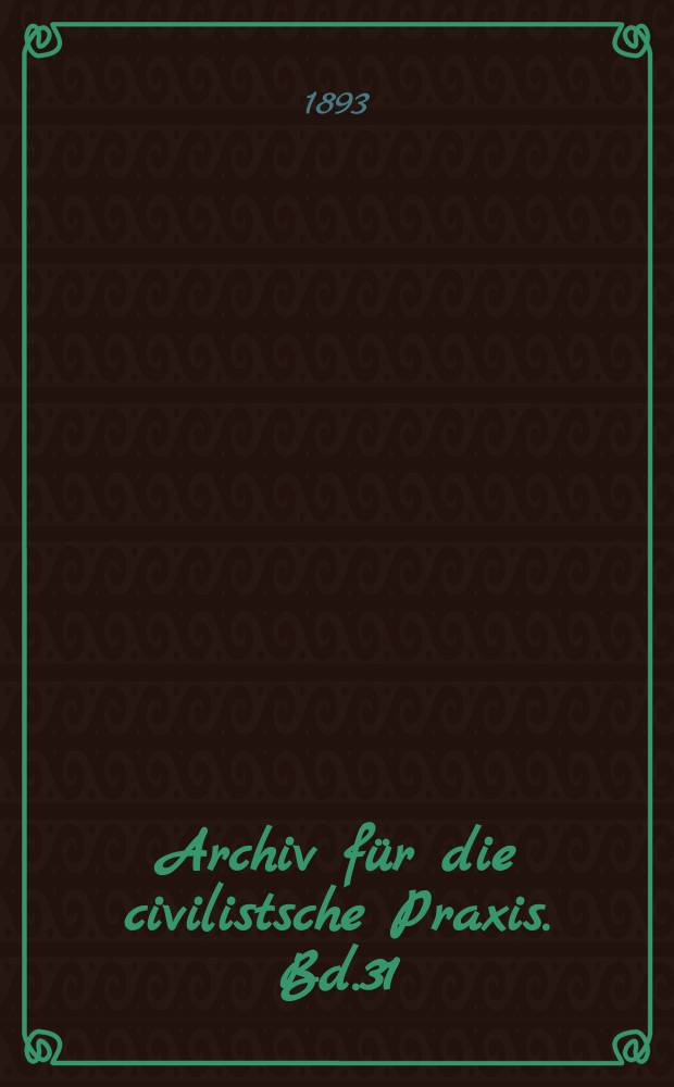 Archiv für die civilistsche Praxis. Bd.31(81), H.1