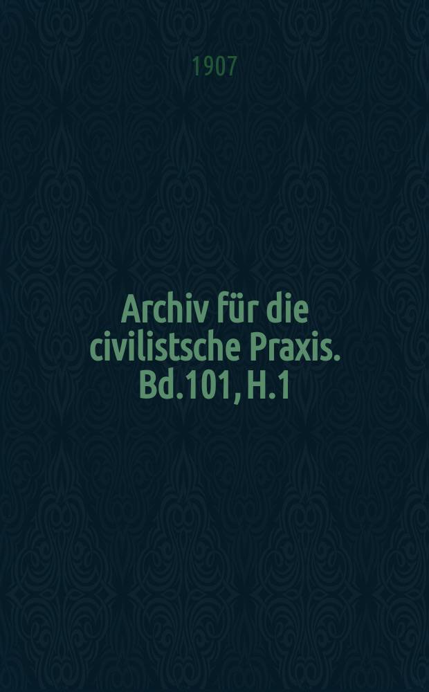 Archiv für die civilistsche Praxis. Bd.101, H.1/2