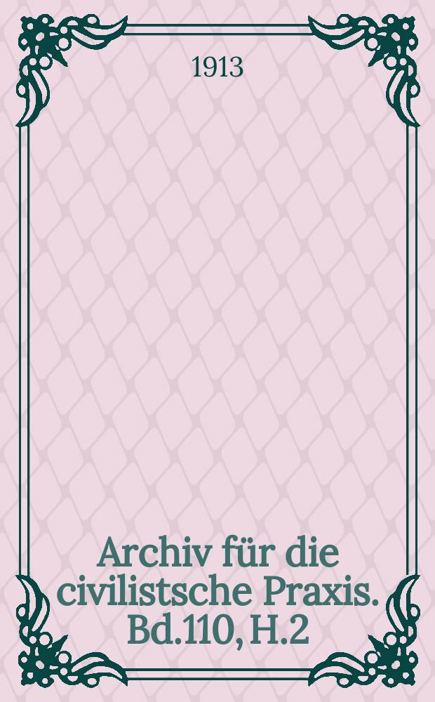 Archiv für die civilistsche Praxis. Bd.110, H.2/3