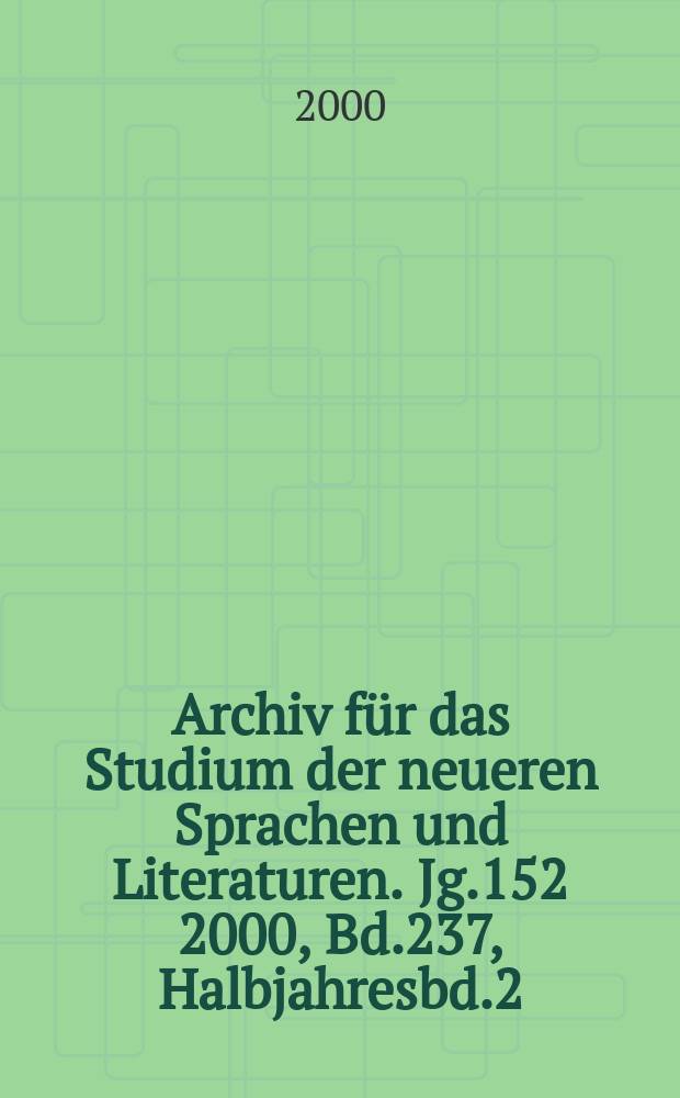 Archiv für das Studium der neueren Sprachen und Literaturen. Jg.152 2000, Bd.237, Halbjahresbd.2