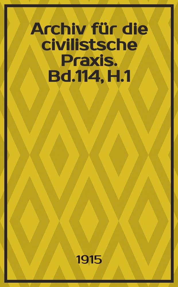 Archiv für die civilistsche Praxis. Bd.114, H.1