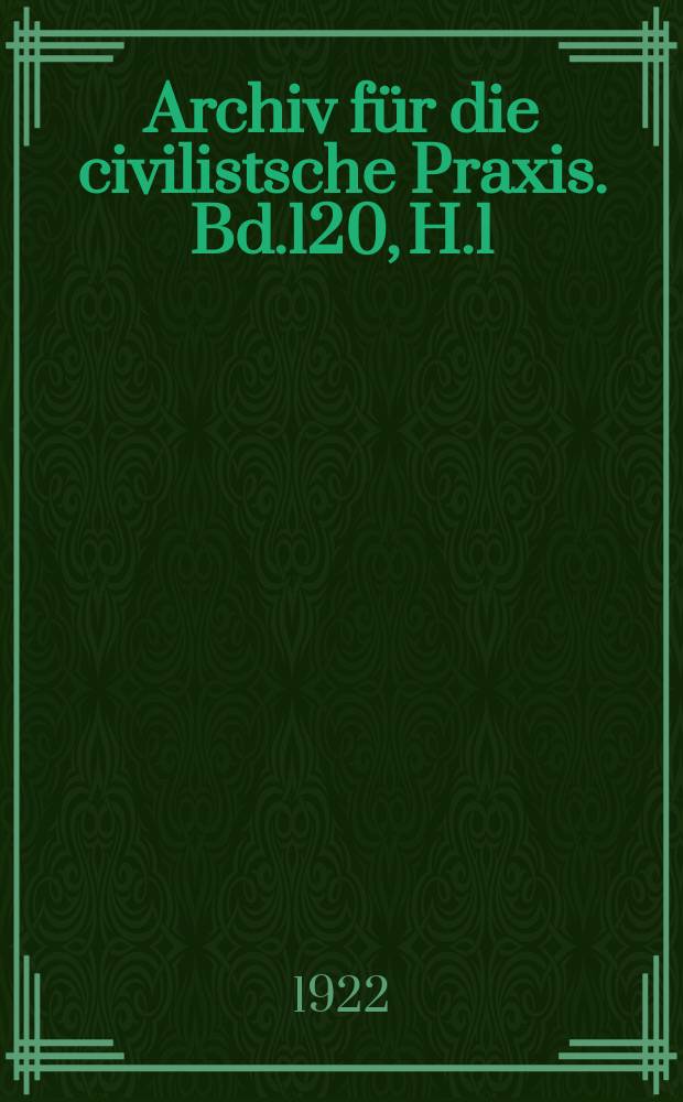 Archiv für die civilistsche Praxis. Bd.120, H.1