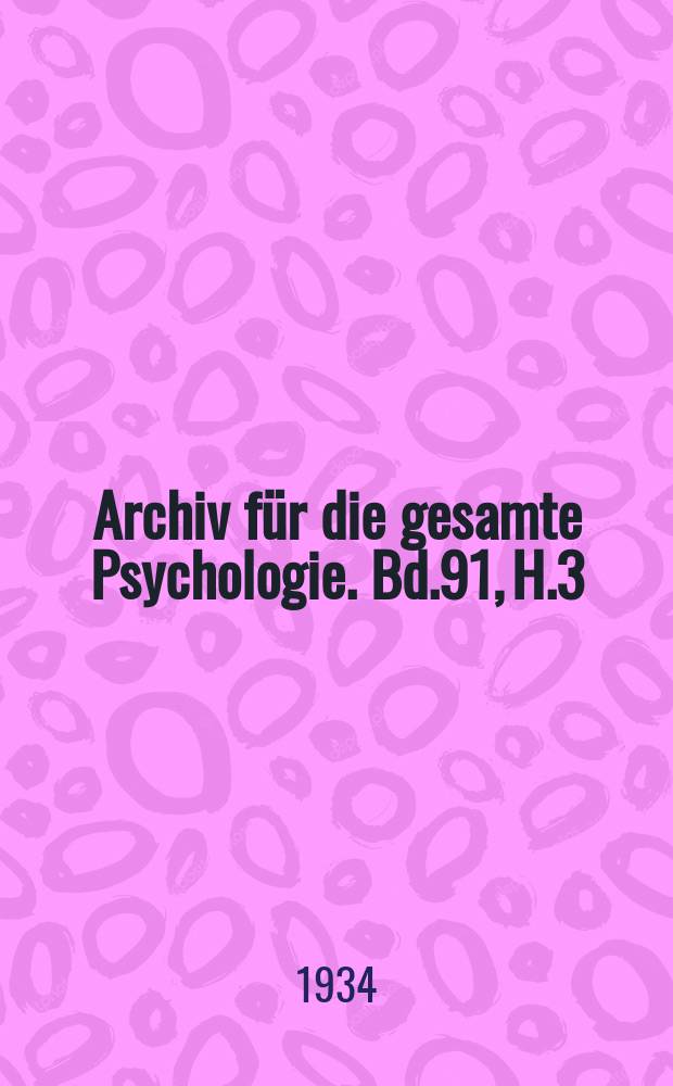 Archiv für die gesamte Psychologie. Bd.91, H.3/4 : (Zur Gestaltpsychologie)