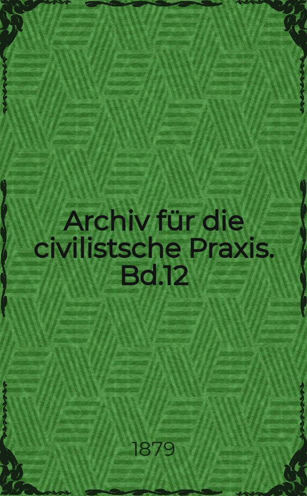 Archiv für die civilistsche Praxis. Bd.12(62), H.1