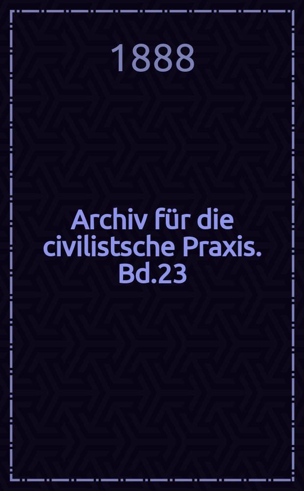 Archiv für die civilistsche Praxis. Bd.23(73), H.2
