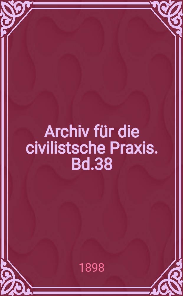 Archiv für die civilistsche Praxis. Bd.38(88), H.2/3