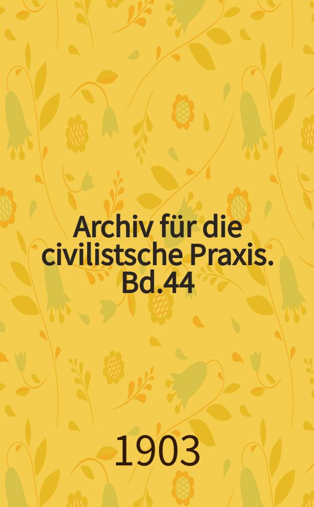 Archiv für die civilistsche Praxis. Bd.44(94), H.1/2