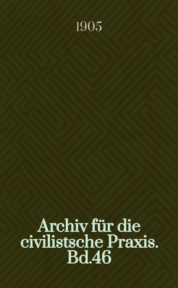 Archiv für die civilistsche Praxis. Bd.46(96), H.2