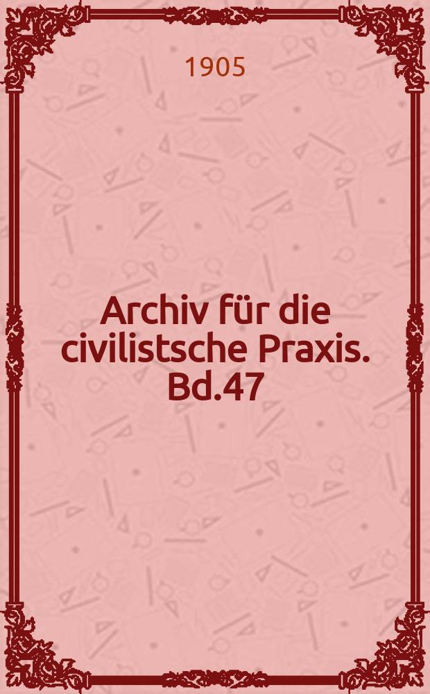 Archiv für die civilistsche Praxis. Bd.47(97), H.1