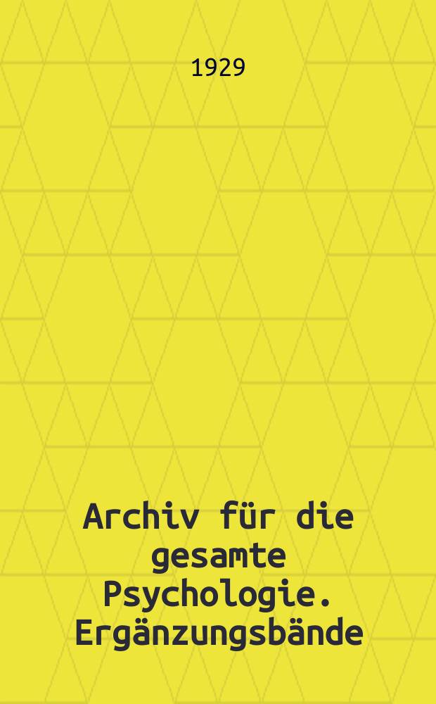 Archiv für die gesamte Psychologie. Ergänzungsbände : Organ der Deutschen Gesellschaft für Psychologie